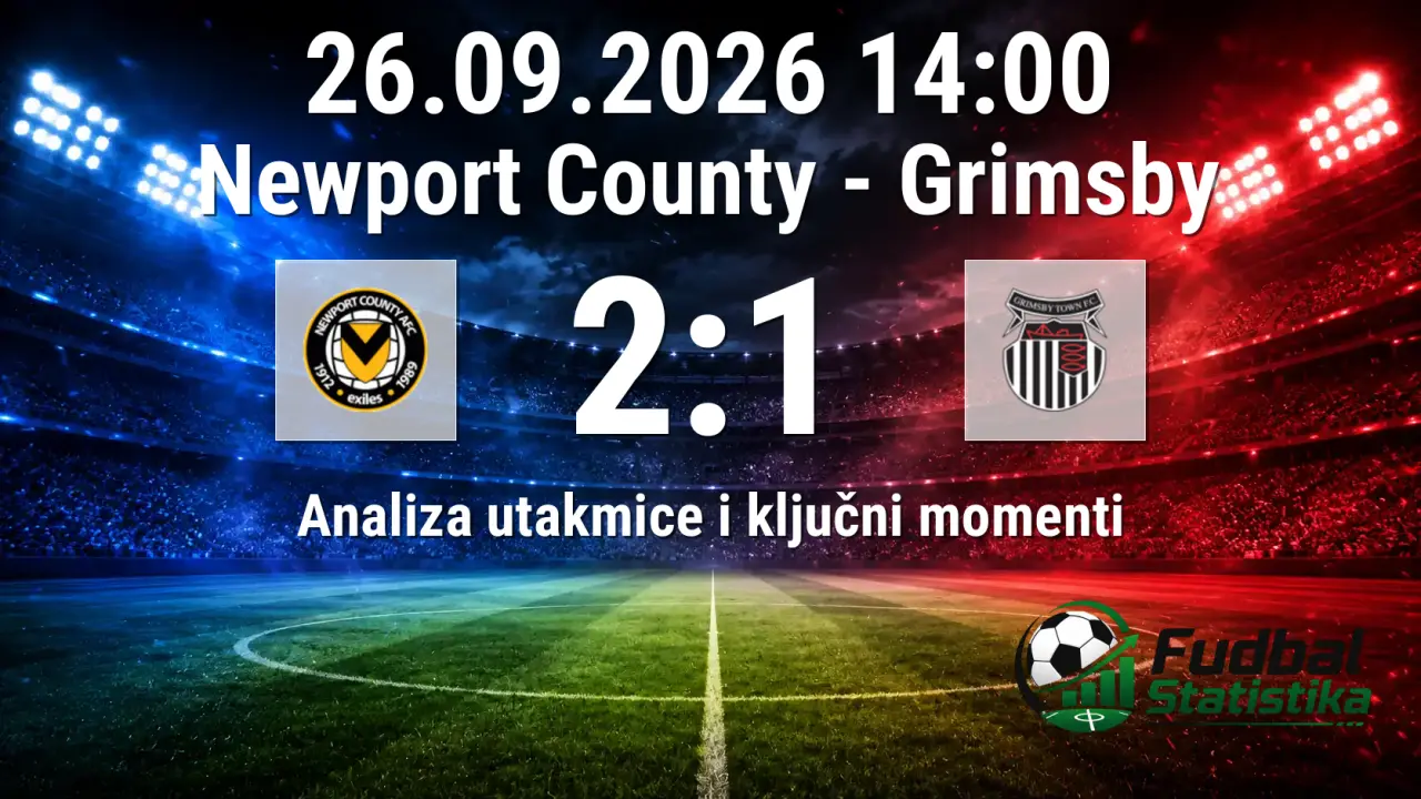Newport County vs Grimsby 2:1 - Liga Two analiza